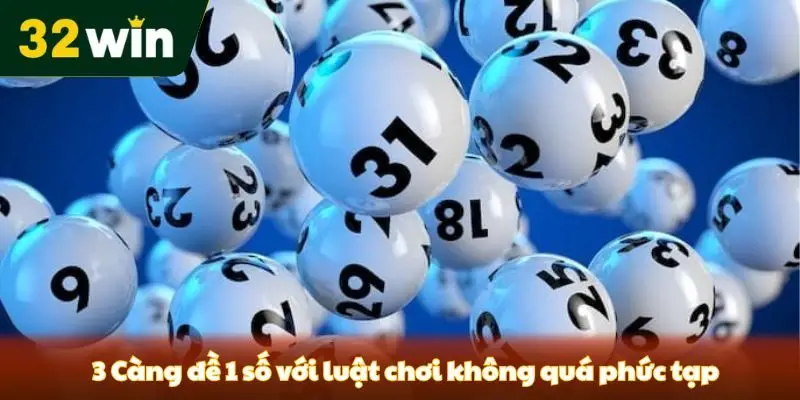 3 Càng Đề 1 Số - Hướng Dẫn Chơi Và Chiến Thuật Từ 32win 3 Càng đề 1 số với luật chơi không quá phức tạp