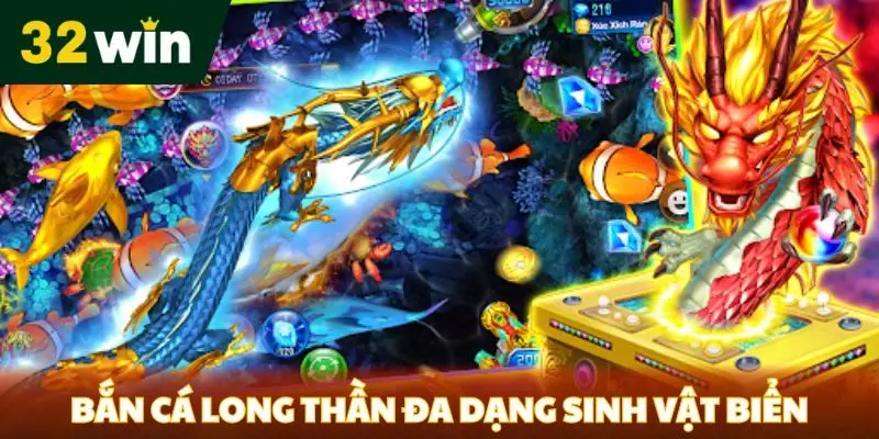 Bắn Cá Long Thần 32win- Sân Chơi Hấp Dẫn Cho Các Thành Viên Bắn cá long thần đa dạng sinh vật biển