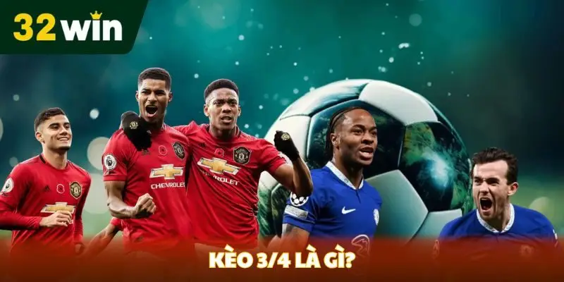Kèo 3/4 Là Gì? Cách Để Tối Ưu Hóa Cơ Hội Thắng Cược Kèo 3/4 là gì?