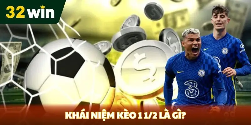 Kèo 1 1/2 là gì? Phân tích Cửa Cược và Chiến Lược Chơi Khái niệm kèo 1 1/2 là gì?