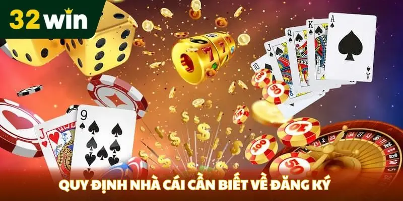 Đăng ký 32win - Đăng Ký Nhanh Chóng Quy định nhà cái cần biết về đăng ký